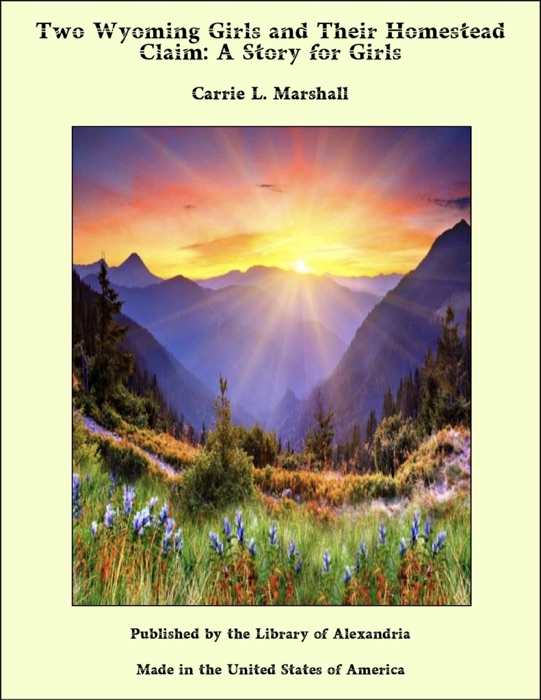 Two Wyoming Girls and Their Homestead Claim: A Story for Girls