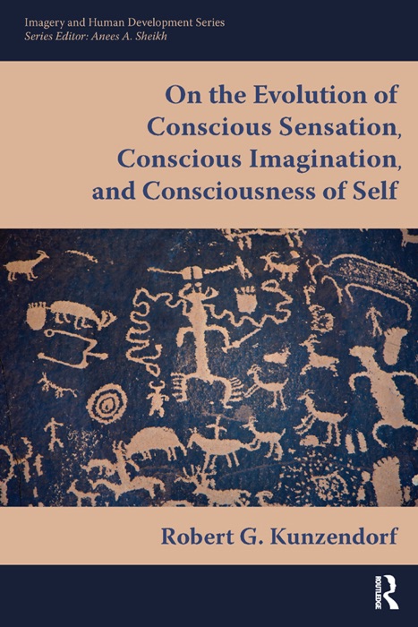 Download ~ On the Evolution of Conscious Sensation, Conscious Imagination, and Consciousness of Self # by Robert G Kunzendorf ~ eBook PDF Kindle ePub Free