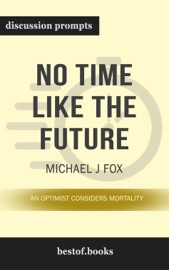 No Time Like the Future: An Optimist Considers Mortality by Michael J. Fox (Discussion Prompts)