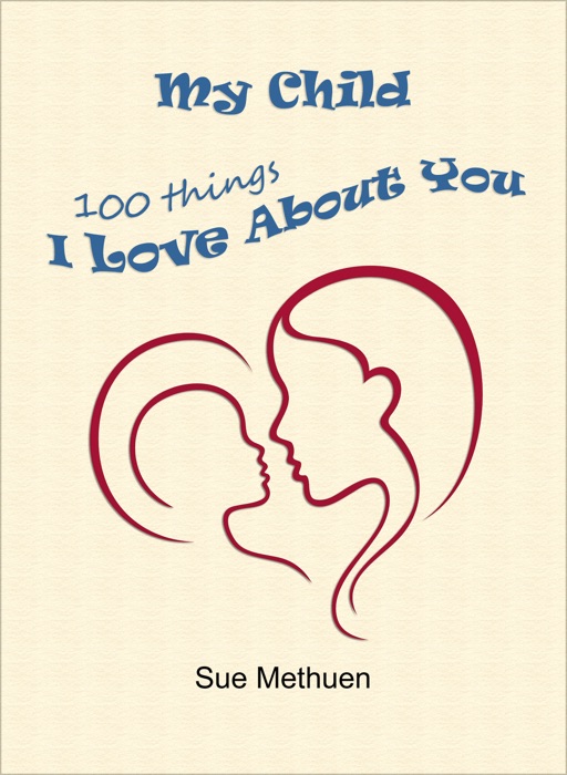 My Child: 100 Things I Love About You