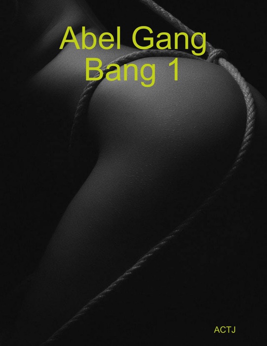 Abel Gang Bang 1