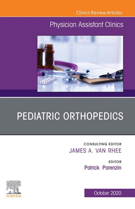 Pediatric Orthopedics, An Issue of Physician Assistant Clinics, E-Book