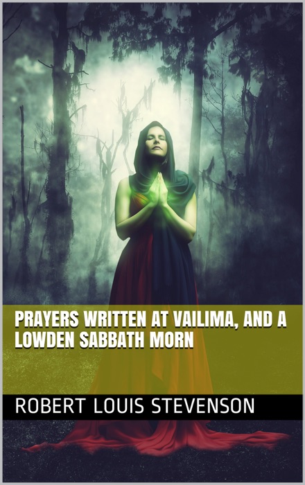 Prayers Written At Vailima, and A Lowden Sabbath Morn