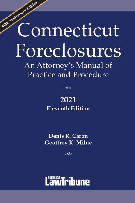 Connecticut Foreclosures: An Attorney’s Manual of Practice and Procedure 2021