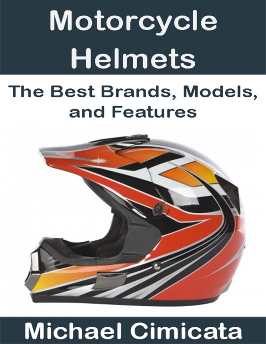 Motorcycle Helmets: The Best Brands, Models, and Features