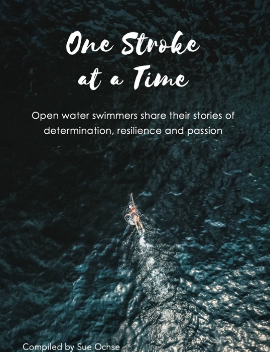 One Stroke at a Time: Open Water Swimmers Share Their Stories of Determination, Resilience and Passion