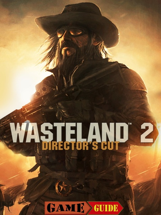 Wasteland 2 Game Guide & Walkthrough