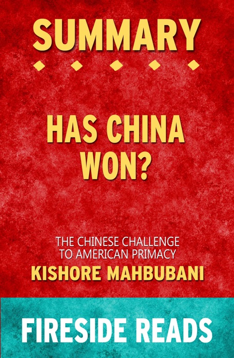 Summary of Has China Won?: The Chinese Challenge to American Primacy by Kishore Mahbubani