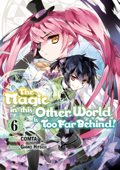 The Magic in this Other World is Too Far Behind! (Manga) Volume 6 - Gamei Hitsuji