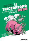 Il triceratopo rosa - Diego Mattarelli & Emanuela Pagliari