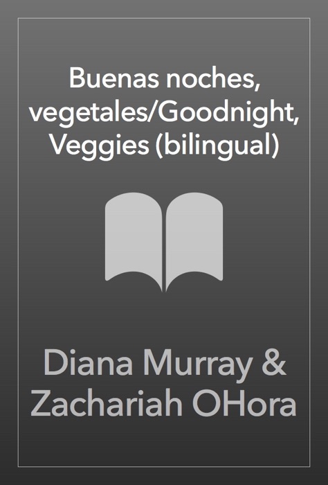 Buenas noches, vegetales/Goodnight, Veggies (bilingual)