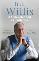 Bob Willis & Mike Dickson - Bob Willis: A Cricketer and a Gentleman artwork