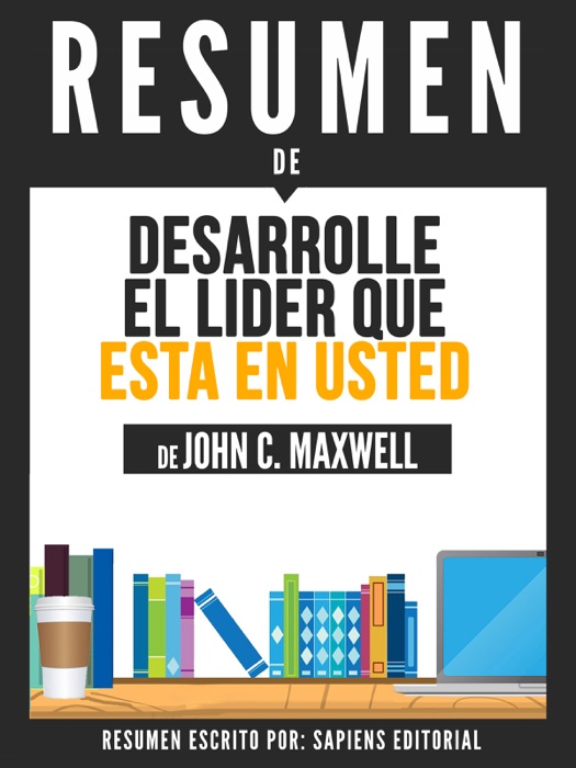 Desarrolle El Lider Que Esta En Usted: Las Claves Para Conseguir Cambios Positivos En La Vida Personal Y En La Empresa (Developing The Leader Within You)