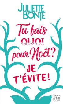 Tu fais quoi pour Noël ? Je t'évite ! - Juliette Bonte