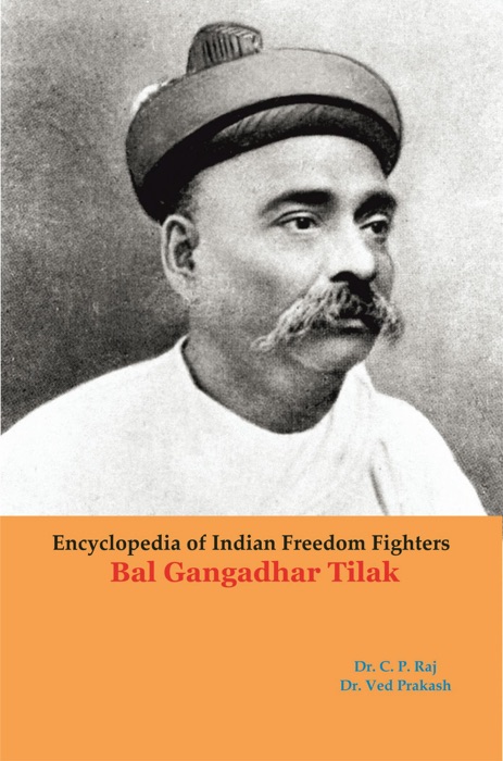 Encyclopedia Of Indian Freedom Fighters Bal Gangadhar Tilak