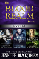 Jennifer Blackstream - The Blood Realm Series, Books 1-3: All for a Rose, Blue Voodoo, and The Archer artwork