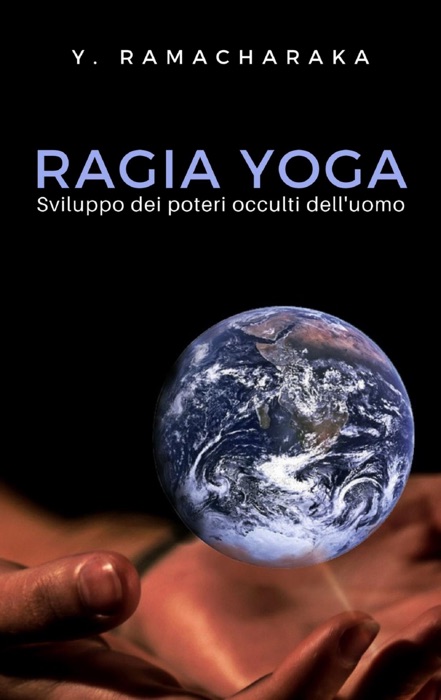 Ragia Yoga - Sviluppo dei Poteri occulti dell'uomo