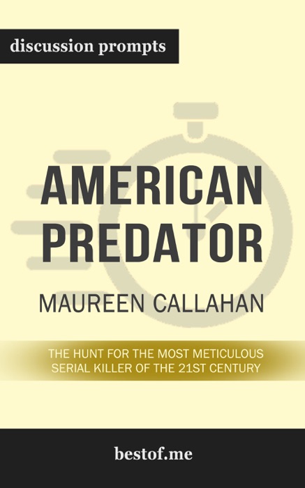 American Predator: The Hunt for the Most Meticulous Serial Killer of the 21st Century by Maureen Callahan (Discussion Prompts)