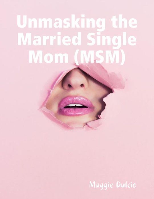 Unmasking the Married Single Mom (Msm)