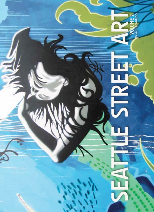 Seattle Street Art & Graffiti Book: Volume 2