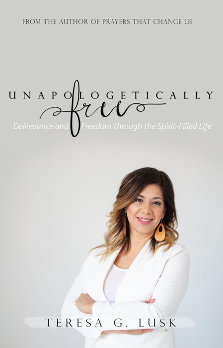 Unapologetically Free: Deliverance and Freedom through the Spirit-Filled Life
