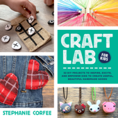 Craft Lab for Kids - Stephanie Corfee
