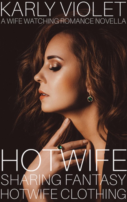 Hotwife Sharing Fantasy: Hotwife Clothing - A Wife Watching Romance Novella