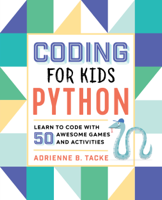 Adrienne B. Tacke - Coding for Kids: Python: Learn to Code with 50 Awesome Games and Activities artwork