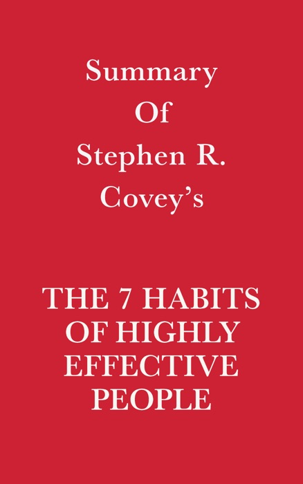 Summary of Stephen R. Covey's The 7 Habits of Highly Effective People