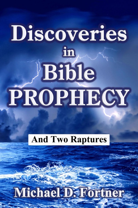 Discoveries in Bible Prophecy: And Two Raptures