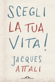 Scegli la tua vita! - Jacques Attali