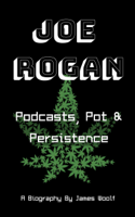 James Woolf - Joe Rogan: Podcasts, Pot & Persistence - A Biography artwork