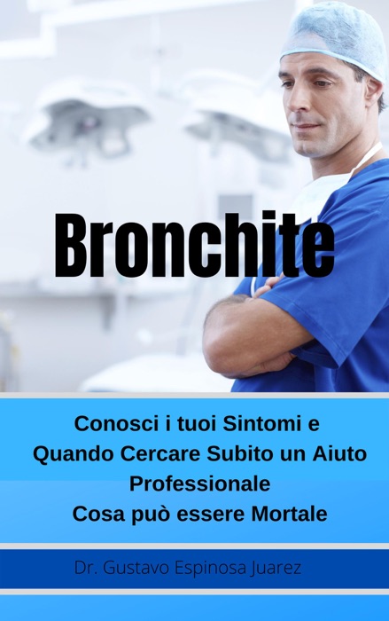 Bronchite      Conosci i tuoi Sintomi e Quando Cercare Subito un Aiuto Professionale Cosa può essere Mortale