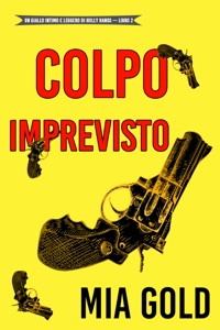 Colpo imprevisto (Un giallo intimo e leggero di Holly Hands – Libro 2) Book Cover