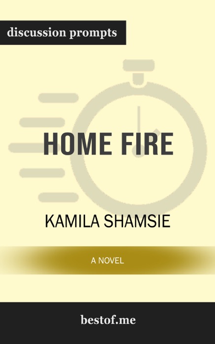 Home Fire: A Novel by Kamila Shamsie (Discussion Prompts)