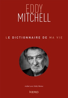 Le dictionnaire de ma vie - Eddy Mitchell - Eddy Mitchell