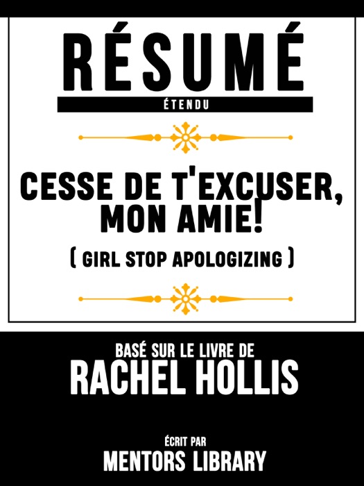 Resume Etendu: Cesse De T'excuser, Mon Amie! (Girl Stop Apologizing) - Base Sur Le Livre De Rachel Hollis