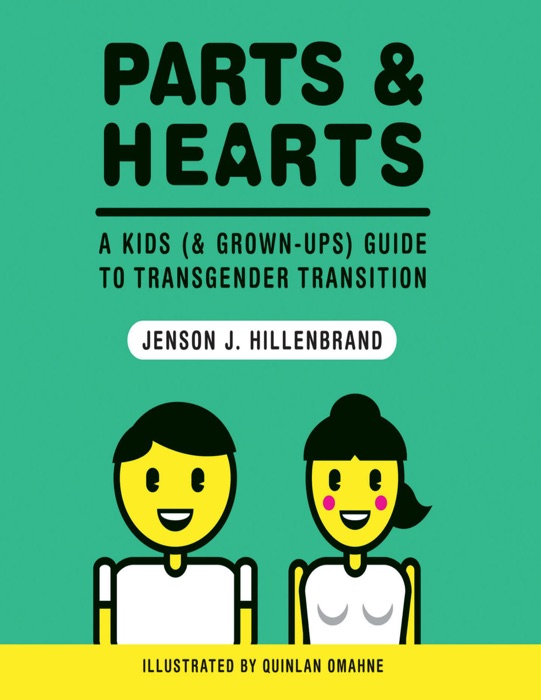 Parts and Hearts: A Kids (and Grown-ups) Guide to Transgender Transition