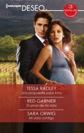 Una propuesta para Amy - El amor de mi vida - Mi vida contigo - Tessa Radley, Red Garnier & Sara Orwig by  Tessa Radley, Red Garnier & Sara Orwig PDF Download