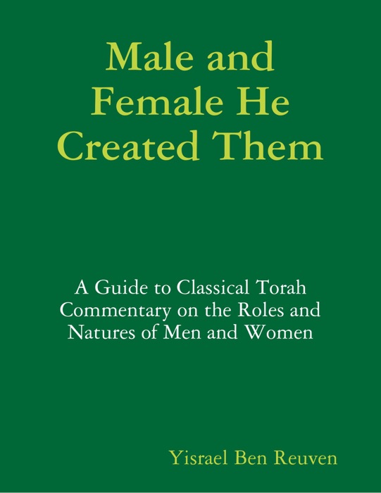 Male and Female He Created Them: A Guide to Classical Torah Commentary on the Roles and Natures of Men and Women