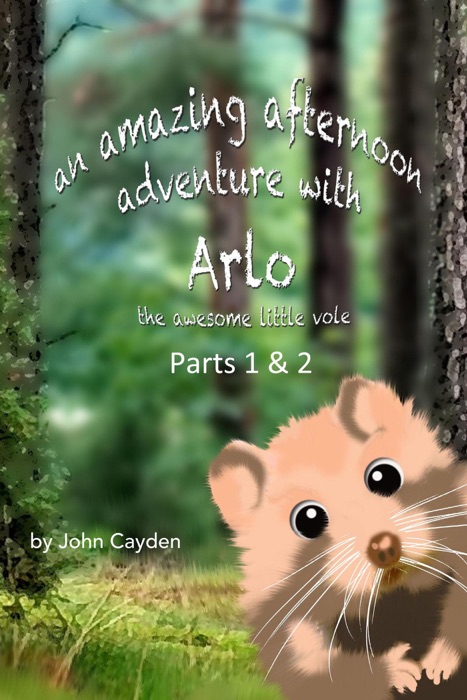 An Amazing Afternoon Adventure with Arlo the Awesome Little Vole Parts 1 & 2