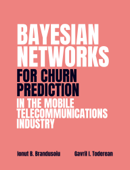 BAYESIAN NETWORKS FOR CHURN PREDICTION IN THE MOBILE TELECOMMUNICATIONS INDUSTRY - Ionut B. Brandusoiu