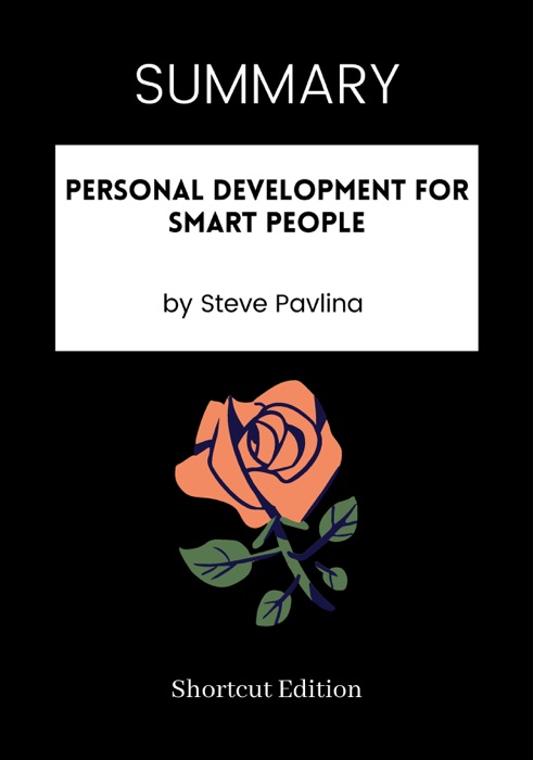 SUMMARY - Personal Development for Smart People by Steve Pavlina