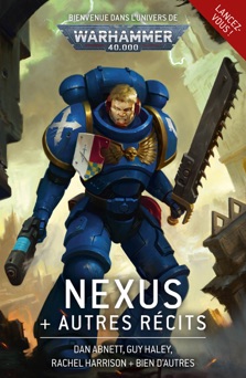 Nexus et Autres Récits - Dan Abnett, Guy Haley, Chris Wraight, Rachel Harrison, Mike Brooks, Danie Ware, Steve Parker, Peter Mclean, Josh Reynolds, Phil Kelly, Thomas Parrott, Robert Rath, Marc Collins & J C Stearns
