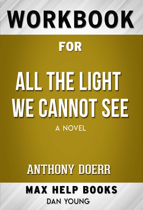 All the Light We Cannot See: A NovelAll the Light We Cannot See: A Novel Anthony Doerr (Max Help Workbooks)