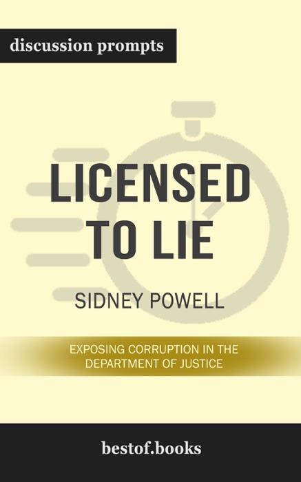 Licensed to Lie: Exposing Corruption in the Department of Justice by Sidney Powell (Discussion Prompts)