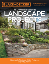 Black &amp; Decker The Complete Guide to Landscape Projects, 2nd Edition - Editors of Cool Springs Press Cover Art
