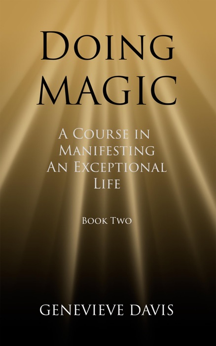 Doing Magic: A Course in Manifesting an Exceptional Life (Book 2)