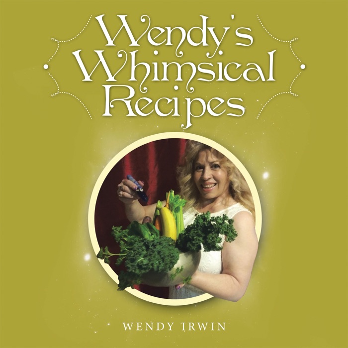 Wendy’s Whimsical Recipes