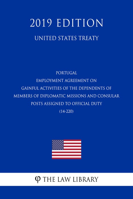 Portugal - Employment Agreement on Gainful Activities of the Dependents of Members of Diplomatic Missions and Consular Posts Assigned to Official Duty (14-220) (United States Treaty)